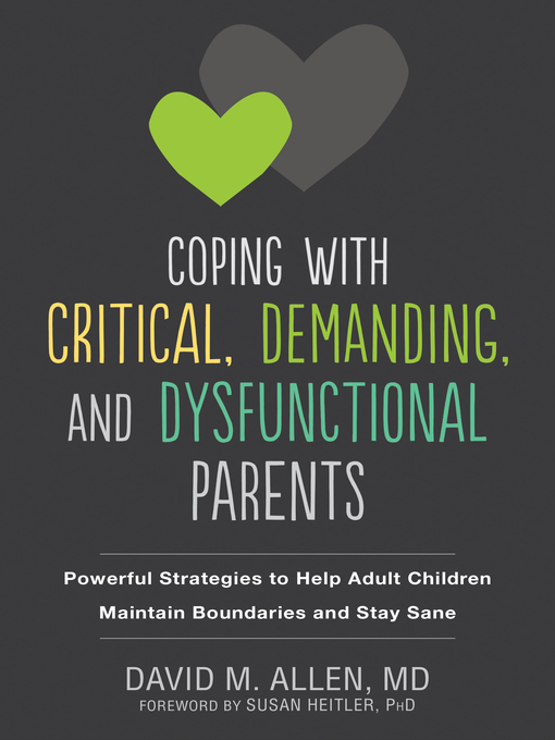 Title details for Coping with Critical, Demanding, and Dysfunctional Parents by David M. Allen - Available